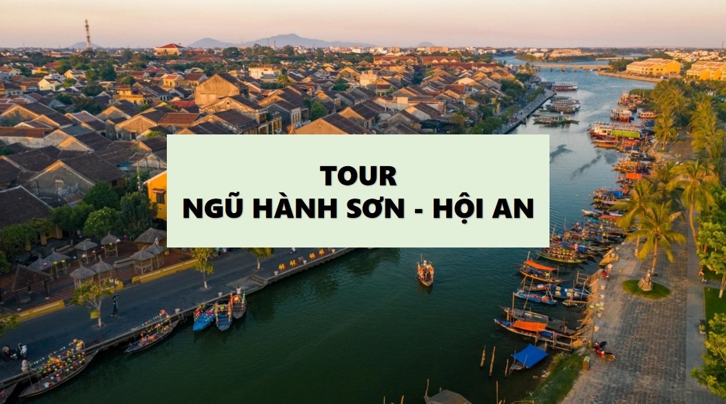 Tour Ngũ Hành Sơn – Hội An 1 ngày